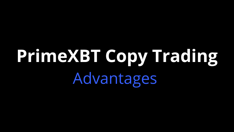 Advantages of PrimeXBT copy trading.